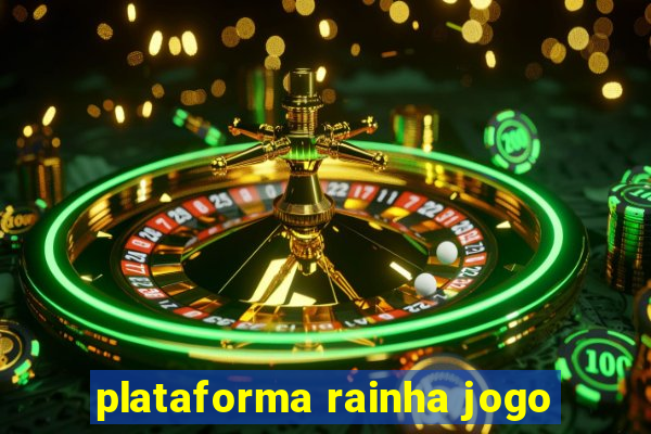 plataforma rainha jogo